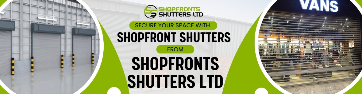 Secure Your Space with Shopfront Shutters from Shopfronts Shutters LTD