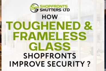 How Toughened and Frameless Glass Shopfronts Improve Security ?